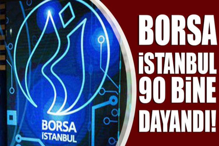 Borsa İstanbul 90 bine yükseldi